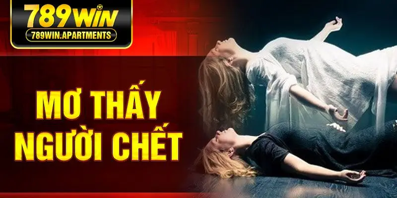 Mơ Thấy Người Chết Đánh Gì - 789win Sẽ Cho Bạn Câu Trả Lời