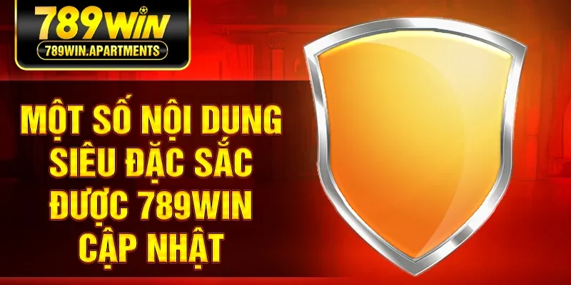 Một số nội dung siêu đặc sắc được 789win cập nhật