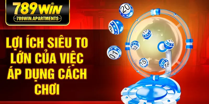 Lợi ích siêu to lớn của việc áp dụng cách chơi